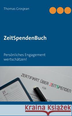 ZeitSpendenBuch: Persönliches Engagement wertschätzen! Grosjean, Thomas 9783738659481 Books on Demand