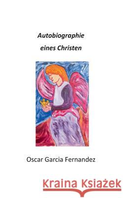 Autobiographie eines Christen Oscar Garci 9783738659504 Books on Demand