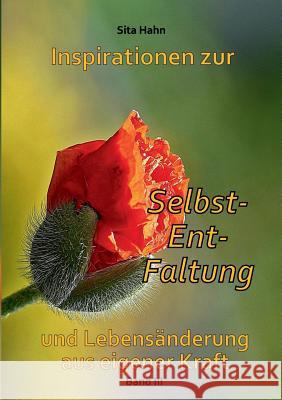 Inspirationen zur Selbst-Ent-Faltung: und Lebensänderung aus eigener Kraft Band 3 Hahn, Sita 9783738659740 Books on Demand