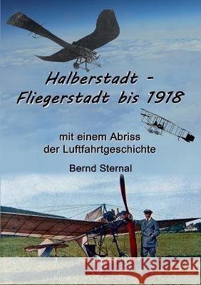 Halberstadt - Fliegerstadt bis 1918: mit einem Abriss der Luftfahrtgeschichte Sternal, Bernd 9783738659795 Books on Demand