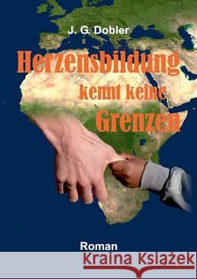 Herzensbildung kennt keine Grenzen: Wissen für Afrika J G Dobler 9783738660098 Books on Demand