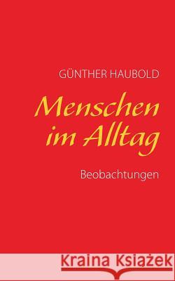 Menschen im Alltag: Beobachtungen Haubold, Günther 9783738661019
