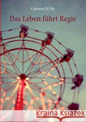 Das Leben führt Regie Carmine D 9783738661866