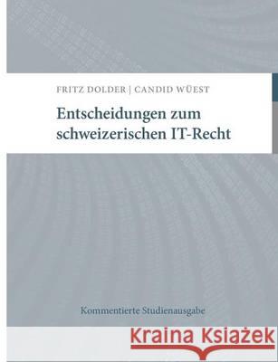 Entscheidungen zum schweizerischen IT-Recht: Kommentierte Studienausgabe Dolder, Fritz 9783738672763 Books on Demand