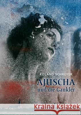 Ajuscha und die Gaukler Roland Schreyer 9783738678918 Books on Demand