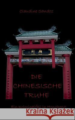 Die chinesische Truhe: Ein Kriminalfall in Hongkong Sandoz, Claudine 9783738680300 Books on Demand