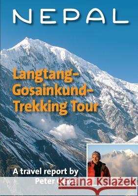 Nepal. Langtang-Gosainkund-Trekking Tour: A travel report by Peter Gebel Gebel, Peter 9783738687392 Books on Demand
