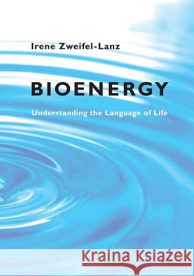 Bioenergy: Understanding the Language of Life Zweifel-Lanz, Irene 9783738692464