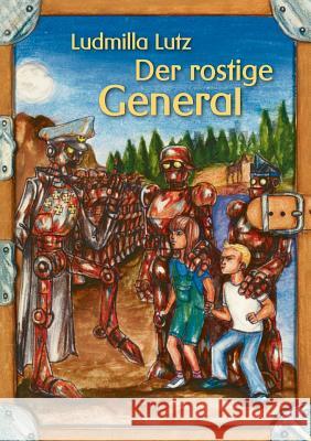 Der rostige General: oder Die Geschichte des Flugplatzes von Bonn-Hangelar Ludmilla Lutz 9783738696806