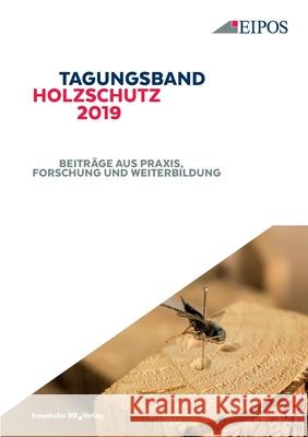 Tagungsband des EIPOS-Sachverständigentages Holzschutz 2019.: Beiträge aus Praxis, Forschung und Weiterbildung. Sabine Schönherr 9783738803174