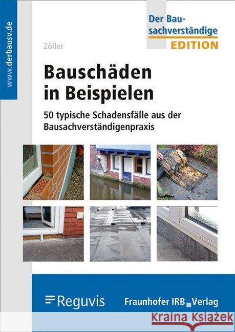 Bauschäden in Beispielen : 50 typische Schadensfälle aus der Bausachverständigenpraxis Zöller, Matthias 9783738803358