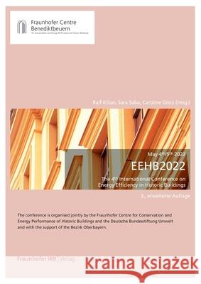 EEHB 2022. The 4th International Conference on Energy Efficiency in Historic Buildings Ralf Kilian Sara Saba Caroline Gietz 9783738809671 Fraunhofer Irb Verlag
