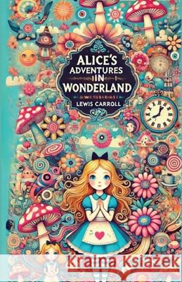 Alice's Adventures in Wonderland(Illustrated) Lewis Carroll Micheal Smith 9783739040530