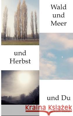 Wald und Meer und Herbst und Du Michael Hirle 9783739200620 Books on Demand