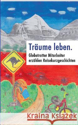 Träume leben.: Globetrotter Mitarbeiter erzählen Reisekurzgeschichten Wolf, Florian 9783739201788 Books on Demand