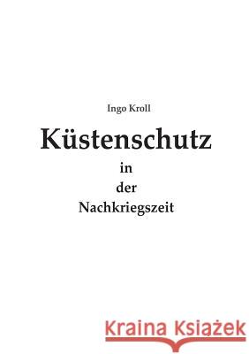 Küstenschutz in der Nachkriegszeit Ingo Kroll 9783739202693 Books on Demand