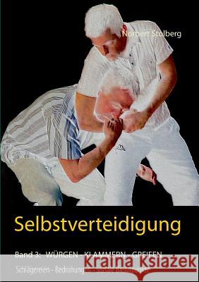 Selbstverteidigung gegen würgen, umklammern, greifen Stolberg, Norbert 9783739203485 Books on Demand