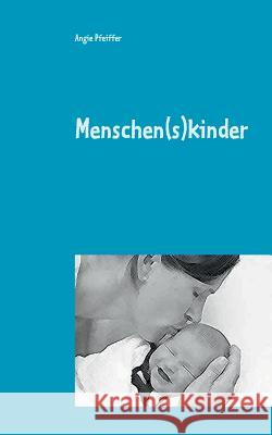 Menschen(s)kinder Angie Pfeiffer 9783739204154 Books on Demand