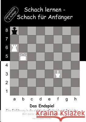 Schach lernen - Schach für Anfänger - Das Endspiel: Eine Einführung in die wichtigsten Endspiele mit Beispielen Fischer, Alexander 9783739204512