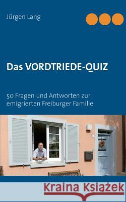Das Vordtriede-Quiz: 50 Fragen und Antworten zur emigrierten Freiburger Familie Lang, Jürgen 9783739204925 Books on Demand