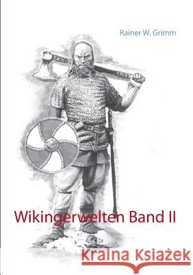 Wikingerwelten Band II Rainer W. Grimm 9783739205335