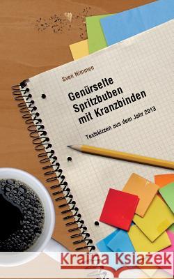 Genürselte Spritzbuben mit Kranzbinden: Textskizzen aus dem Jahr 2013 Himmen, Sven 9783739205441