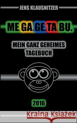 Me.Ga.Ge.Ta.Bu. 2016: Mein ganz geheimes Tagebuch Klausnitzer, Jens 9783739205700