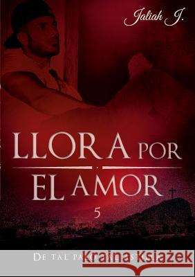 Llora por el amor 5: De tal palo tal astilla Jaliah J 9783739206998 Books on Demand