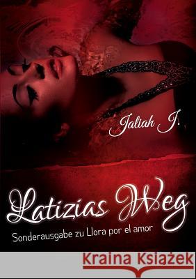 Llora por el amor 8 - Latizias Weg: Sonderausgabe Jaliah J 9783739207032