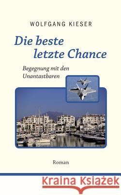 Die beste letzte Chance: Begegnung mit den Unantastbaren Kieser, Wolfgang 9783739207681