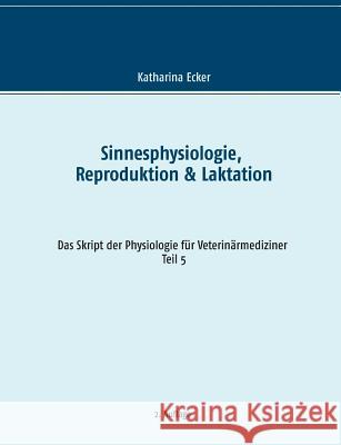 Sinnesphysiologie, Reproduktion & Laktation Katharina Ecker 9783739208121 Books on Demand