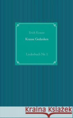 Krause Gedanken: Liederbuch Nr. 1 Krause, Erich 9783739208909