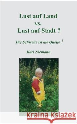 Lust auf Land vs. Lust auf Stadt?: Die Schwelle ist die Quelle! Karl Niemann 9783739208985 Books on Demand