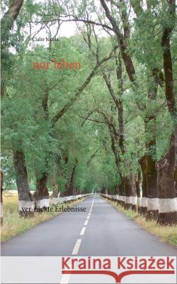 nur leben: ver-rückte Erlebnisse Claire Nicola 9783739209111 Books on Demand