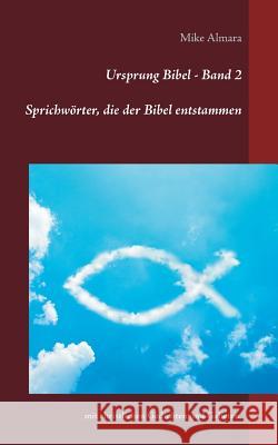 Ursprung Bibel - Band 2: Sprichwörter, die der Bibel entstammen Almara, Mike 9783739209548 Books on Demand