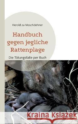 Handbuch gegen jegliche Rattenplage: Die T?tungsfalle per Buch Herold Z 9783739209562