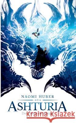 Ashturia: Der Drache der K?nigin Naomi Huber 9783739209777 Books on Demand