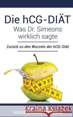 Die hCG-Diät: Was Dr. Simeons wirklich sagte: Zurück zu den Wurzeln der hCG-Diät Hild, Dan 9783739210827 Books on Demand