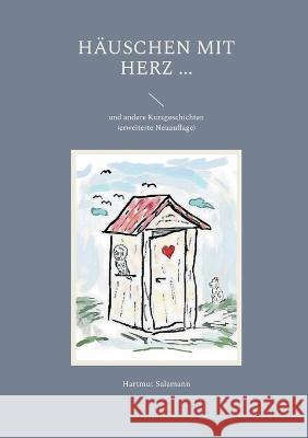 H?uschen mit Herz ...: und andere Kurzgeschichten Hartmut Salzmann 9783739211565