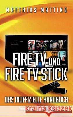 Amazon Fire TV und Fire TV Stick - das inoffizielle Handbuch: Anleitung, Tipps, Tricks Matting, Matthias 9783739211695 Books on Demand