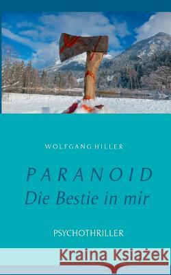Paranoid: - Die Bestie in mir - Hiller, Wolfgang 9783739211732