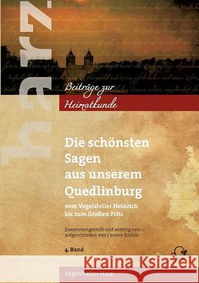 Die schönsten Sagen aus unserem Quedlinburg: Vom Vogelsteller Heinrich bis zum Großen Fritz Kiehne, Carsten 9783739212128 Books on Demand