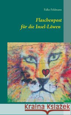 Flaschenpost für die Insel-Löwen: Eine Abenteuergeschichte Feldmann, Falko 9783739212746 Books on Demand