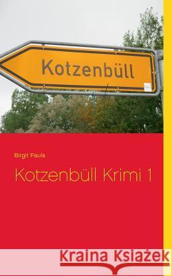 Kotzenbüll Krimi 1 Birgit Pauls 9783739212838 Books on Demand