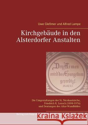Kirchgebäude in den Alsterdorfer Anstalten: Die Umgestaltungen der St. Nicolauskirche, Friedrich K. Lensch (1898-1976) und Deutungen des Altar-Wandbil Gleßmer, Uwe 9783739212982 Books on Demand