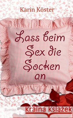 Lass beim Sex die Socken an Karin Koster 9783739217628