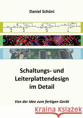 Schaltungs- und Leiterplattendesign im Detail: Von der Idee zum fertigen Gerät Daniel Schöni 9783739218717 Books on Demand