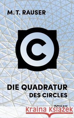 Die Quadratur des Circles: Roman M T Rauser 9783739219233 Books on Demand