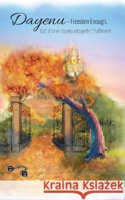 Dayenu - Freedom Enough: Out of inner slavery into perfect fulfilment Dorothea Lehmann 9783739219417