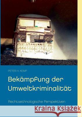 Bekämpfung der Umweltkriminalität: Rechtsethnologische Perspektiven Kemp, Peter H. 9783739219721 Books on Demand